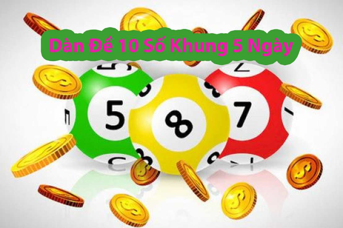 Dàn đề 10 số khung 5 ngày